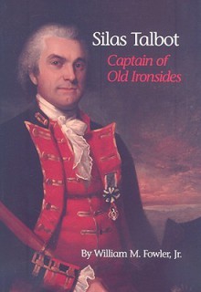 Silas Talbot: Captain of Old Ironsides - William M. Fowler Jr.