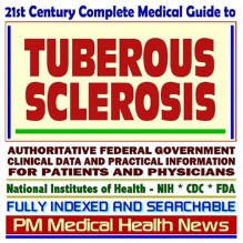 21st Century Complete Medical Guide To Tuberous Sclerosis (Tsc): Authoritative Government Documents, Clinical References, And Practical Information For Patients And Physicians - PM Medical Health News