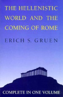 The Hellenistic World and the Coming of Rome - Erich S. Gruen