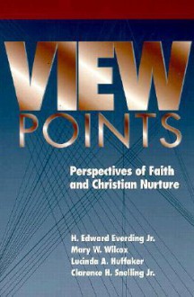 Viewpoints: Perspectives of Faith and Christian Nurture - H. Edward Everding Jr., Lucinda A. Huffaker, Clarence H. Snelling Jr., Mary W. Wilcox