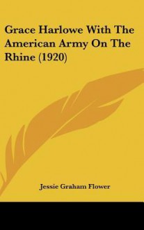 Grace Harlowe With The American Army On The Rhine - Jessie Graham Flower