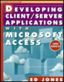 Developing Client/Server Applications with Microsoft Access [With CDROM] [With CDROM] - Edward Jones