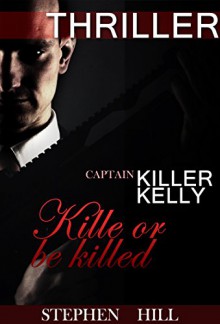 Mystery : KILL OR BE KILLED: Mystery, Suspense, Thriller, Suspense Crime Thriller Advanture true crime (Suspense Thriller Mystery Action Short stories) - STEPHEN HILL