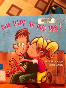 Mon papa ne pue pas! - Andrée Poulin, Jean Morin