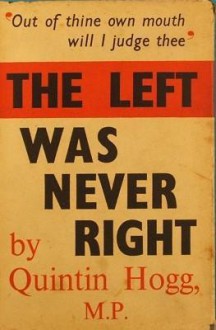 The Left Was Never Right - Quintin Hogg