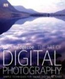 The Art of Digital Photography - John Hedgecoe