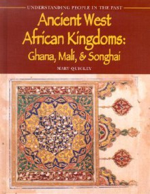 Ancient West African Kingdoms: Ghana, Mali, & Songhai - Mary Quigley