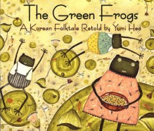 The Green Frogs: A Korean Folktale - Yumi Heo