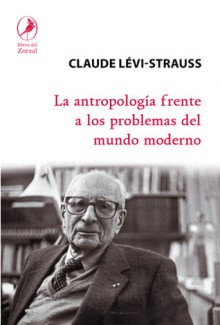 La antropología frente a los problemas del mundo moderno - Claude Lévi-Strauss