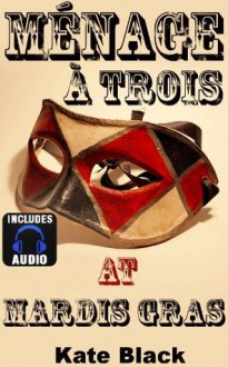 Menage a Trois at Mardi Gras - Includes Adult Audio Book! - Kate Black