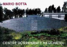 Mario Botta - Centre Da1/4rrenmatt Neucha[tel - Mario Botta, Peter Erismann, Peter E. Erismann, Thomas Flechtner