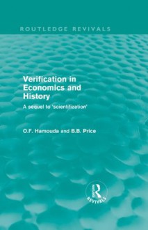 Verification in Economics and History: A Sequel to 'Scientifization' (Routledge Revivals) - Omar F. Hamouda, Betsey Price