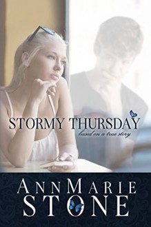 Stormy Thursday: Based On A True Story - AnnMarie Stone, No Sweat Graphics by Rachel A Olson