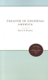 The Theater in Colonial America - Hugh F. Rankin