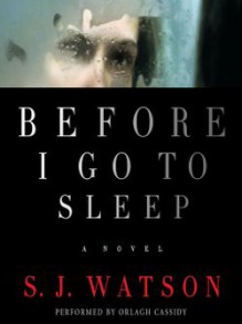 Before I Go to Sleep - S.J. Watson,Orlagh Cassidy