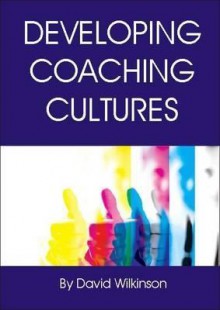 Developing Coaching Cultures - David Wilkinson