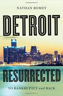 Detroit Resurrected: To Bankruptcy and Back - Nathan Bomey