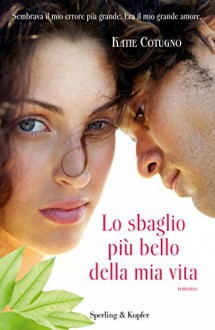 Lo sbaglio più bello della mia vita - Katie Cotugno