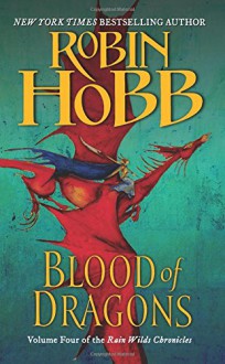 Blood of Dragons: Volume Four of the Rain Wilds Chronicles - Robin Hobb