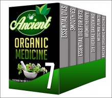 Organic Medicine: 7 Book Box Set - Get Amazing Tips And Tricks Using These Herbal Remedies In This All in 1 Box Set (essential oils, smoothies, aromatherapy, ... organic medicine, essential oils for pets) - R. Sharleyne, A. Cherryson, M. Clarkshire, H. Mcshiply, B. Glidewell, J. Watkinson, C. Mckenzie
