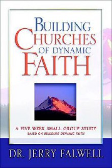 Building Churches of Dynamic Faith: A Five Week Small Group Study - Jerry Falwell, Rod Dempsey