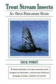 Trout Stream Insects: An Orvis Streamside Guide - Dick Pobst, Dick Pobst