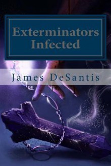 Exterminators: Infected - James C DeSantis, Tavasai Kong