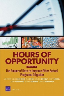 Hours of Opportunity: The Power of Data to Improve After-School Programs Citywide - Jennifer Sloan McCombs, Nate Orr, Susan J. Bodilly, Scott Naftel, Louay Constant