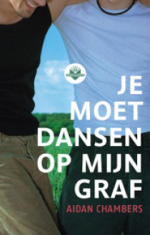 Je moet dansen op mijn graf - Aidan Chambers, Willem van Toorn