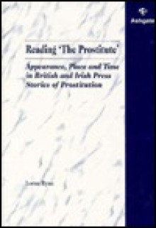 Reading "The Prostitute": Appearance, Place and Time in British and Irish Press Stories of Prostitution - Lorna Ryan