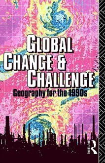 Global Change and Challenge: Geography for the 1990s - R.J. Bennett