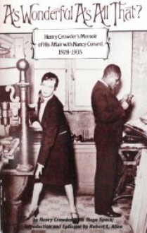 As Wonderful as All That?: Henry Crowder's Memoir of His Affair with Nancy Cunard, 1928-1935 - Henry Crowder, Hugo Speck, Robert L. Allen