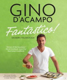 Fantastico!: Modern Italian Food. Gino D'Acampo - Gino D'Acampo