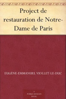 Project de restauration de Notre-Dame de Paris (French Edition) - Jean-Baptiste Lassus, Eugène-Emmanuel Viollet-le-Duc