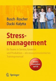 Stressmanagement Für Teams In Service, Gewerbe Und Produktion Ein Ressourcenorientiertes Trainingsmanual (German Edition) - Christine Busch, Antje Ducki, Susanne Roscher, Tanja Kalytta