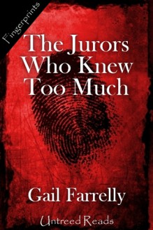 The Jurors Who Knew Too Much - Gail Farrelly