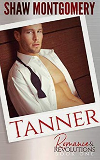 Tanner (Romance & Revolutions #1) - Shaw Montgomery