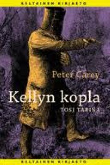 Kellyn kopla: tosi tarina - Peter Carey, Seppo Loponen