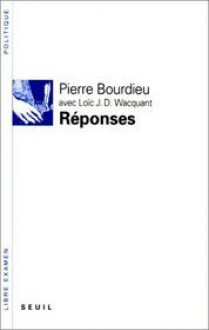 Réponses: pour une anthropologie réflexive - Pierre Bourdieu, Loïc J.D. Wacquant