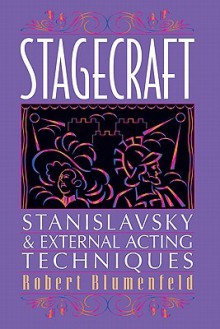 Stagecraft: Stanislavsky and External Acting Techniques: A Companion to Using the Stanislavsky System - Robert Blumenfeld