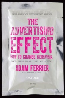 The Advertising Effect: How to Change Behaviour by Ferrier Adam (2014-07-01) Paperback - Ferrier Adam