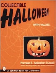 Collectible Halloween: An American Holiday - Pamela E. Apkarian-Russell