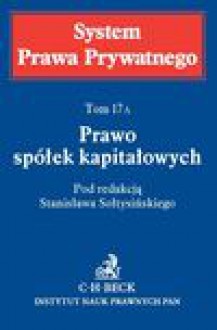 Prawo spółek kapitałowych. Tom 17A - Michał Romanowski, Andrzej Szajkowski, Monika Tarska, Andrzej Herbet, Sołtysiński Stanisław, Andrzej Szumański, Marek Michalski, Marta Litwińska-Werner, Jacek Napierała, Adam Opalski, Tomasz Siemiątkowski, Grzegorz Nita-Jagielski, Antoni Witosz