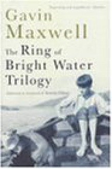 The Ring Of Bright Water Trilogy - Gavin Maxwell