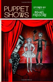 Puppet Shows - Michael Frissore