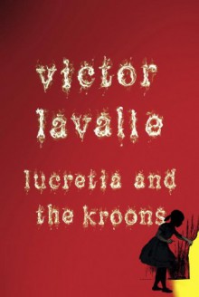 Lucretia and the Kroons (Kindle Single) - Victor LaValle