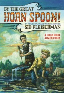 By the Great Horn Spoon! - Sid Fleischman