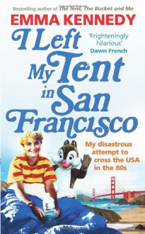 I Left My Tent in San Francisco - Emma Kennedy