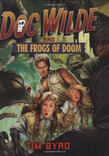 Doc Wilde and The Frogs of Doom - Tim Byrd