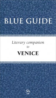 Blue Guide Literary Companion to Venice - Blue Guides